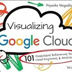 🧡 [READ] EBOOK EPUB KINDLE PDF Visualizing Google Cloud: 101 Illustrated References for Cloud Eng