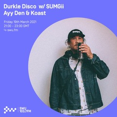 Durkle Disco w/ SUMGii, Ayy Den & Koast  - 19th MAR 2021