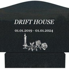 DRIFT HOUSE