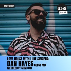 Love House with Luke Siekiera 006 Dan Hayes Guest Mix