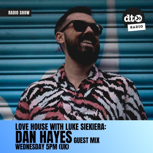 Love House with Luke Siekiera 006 Dan Hayes Guest Mix