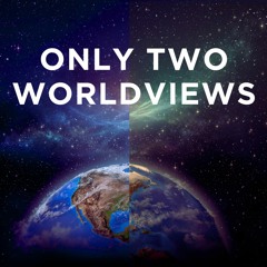 Only Two Worldviews