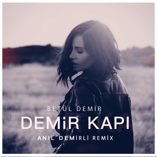Betül Demir - Demir Kapı (Anıl Demirli Remix)