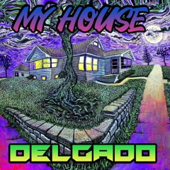 DELGADO MY HOUSE