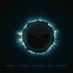 Nero - Truth (Social Kid Remix)