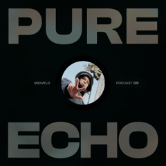 Pure Echo Podcast #129 - UNDVELD