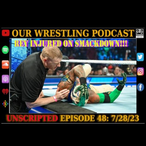 O.W.P. Unscripted Episode 48: Week of 7/28/23