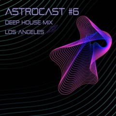 Deep House & Dub Techno Mix - LA Astrocast #6