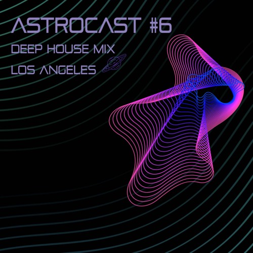 Deep House & Dub Techno Mix - LA Astrocast #6