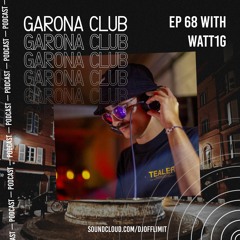 GARONA CLUB #68 - With WATT1G