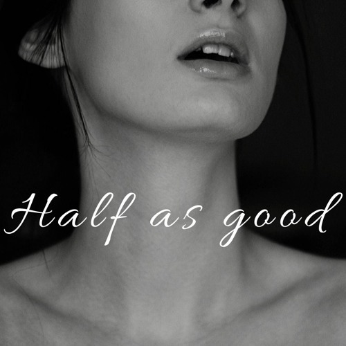 Half As Good