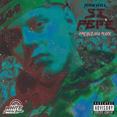 SI PEPE - ANKHAL Ft ELPROBLEMA