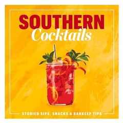 kindle👌 Southern Cocktails: Storied Sips, Snacks, and Barkeep Tips
