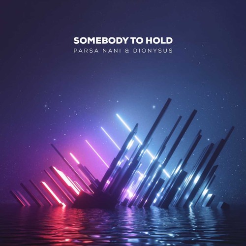 Parsa Nani & Dionysus - Somebody To Hold