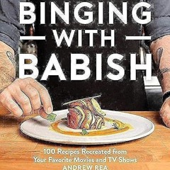✔Read⚡️ Binging With Babish: 100 Recipes Recreated from Your Favorite Movies and TV Shows
