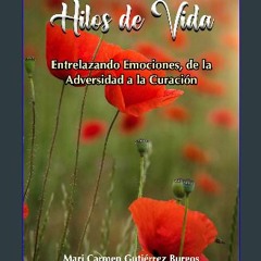 ebook read [pdf] 📖 Hilos de Vida : Entrelazando Emociones, de la Adversidad a la Curación (Spanish