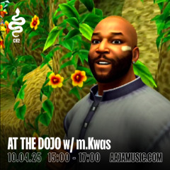 At the Dojo w/ m.kwas - Aaja Channel 2 - 10 04 25