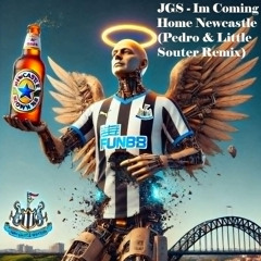 JGS - Im Coming Home Newcastle [ Pedro & Little Souter Remix ]