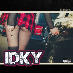 IDKY (Prod. by Shadik) (Mixed by Irko)