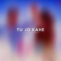 Tu Jo Kahe - Slowed And Reverbed