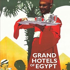 [Read] EPUB KINDLE PDF EBOOK Grand Hotels of Egypt: In the Golden Age of Travel by  Andrew Humphreys