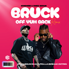 Konshens & Chris Brown - Bruk Off Yuh Back (Remix) (DJ Chemics Acapella Break Intro)