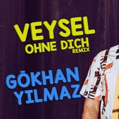 Veysel - Ohne Dich (GÖKHAN YILMAZ Remix)