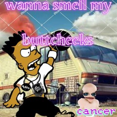 Wanna Smell My Butt Cheeks