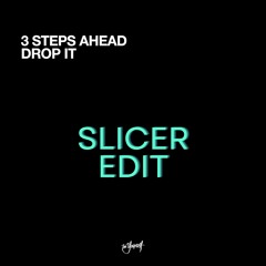 3 Steps Ahead - Drop It (Slicer Edit)