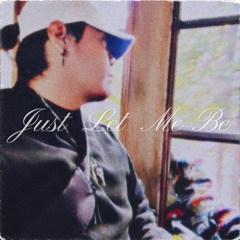 Just Let Me Be (prod.Velvet)