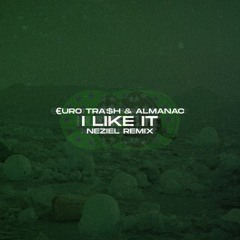 €URO TRA$H & Almanac - I Like It (NEZIEL Remix) [Supported by Yellow Claw]