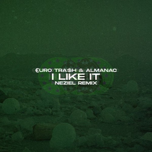 €URO TRA$H & Almanac - I Like It (NEZIEL Remix) [Supported by Yellow Claw]