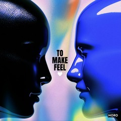 To Make Feel - Moro