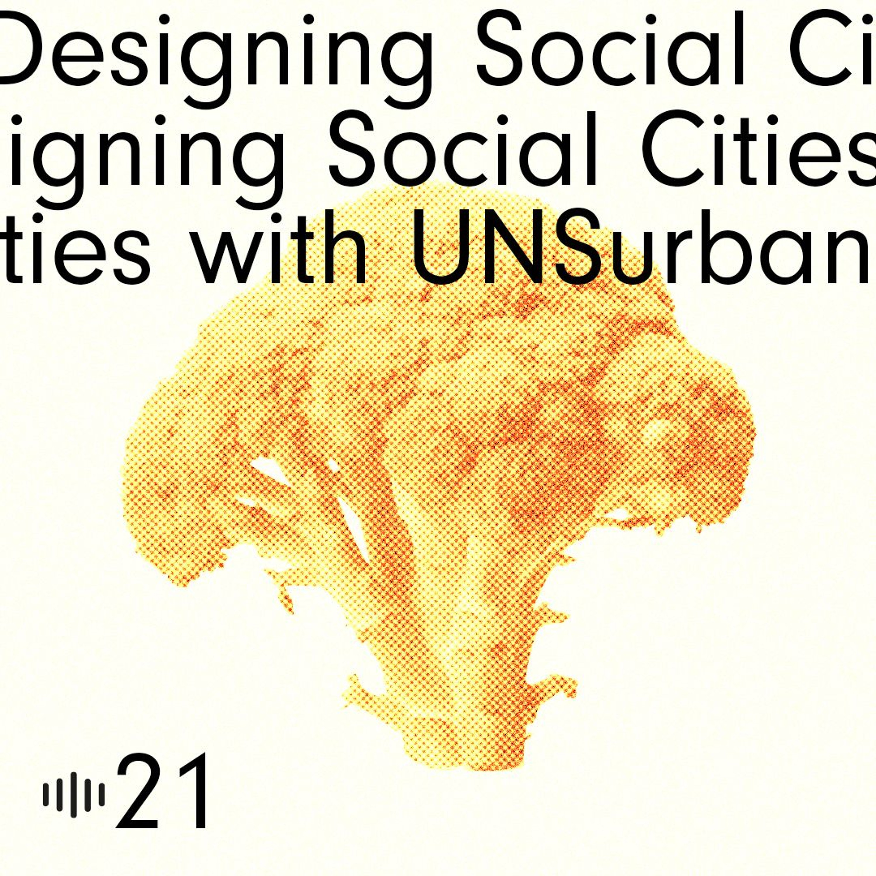 #21 Designing Social Cities w/ UNSurban