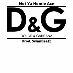 "Dolce & Gabbana" (Prod. SwanBeatz) - Not Ya Homie Ace