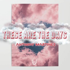 This Are The Days (Original Mix) - Anthony Martinez DJ