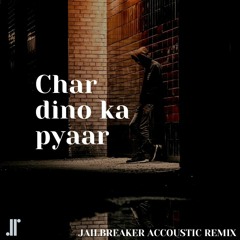 Char Dino Ka Pyaar - JAILBREAKER ACCOUSTIC REMIX