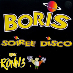 Boris - Soirée Disco (RONN3 Remix)