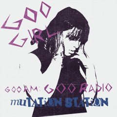 600AM: GOO RADIO - MUTATION STATION