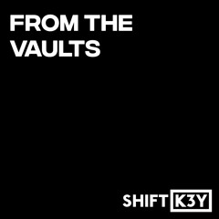 Shift K3Y - From The Vaults (FREE DOWNLOADS)