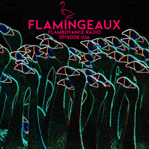 Flamboyance Radio Ep036