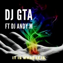 DJ GTA (FT DJ ANDY M) IT IS WHAT IT IS