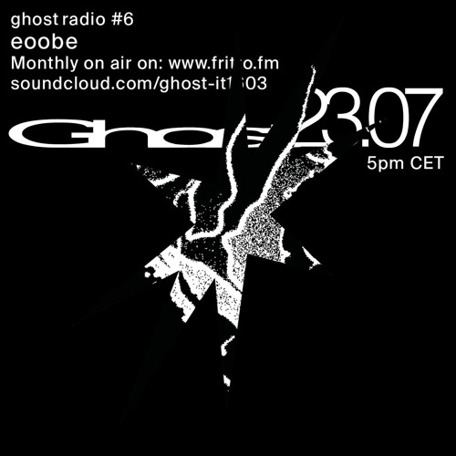 Ghost Radio #6 with eoobe 23.07.24