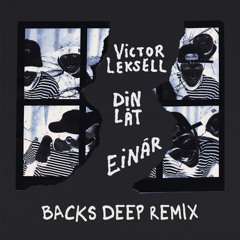 Victor Leksell & Einár - Din Låt (Backs Deep Remix)