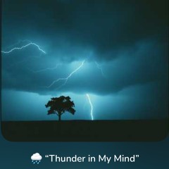 🌧️ “Thunder in My Mind”