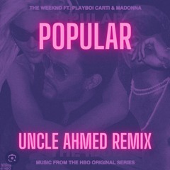 The Weeknd-Popular (Uncle Ahmed Remix)