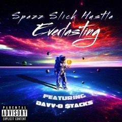 Spazz Slick Hustla - Everlasting Ft Davv-O $tacks