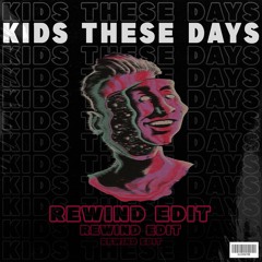 Kids These Days (Rewind Edit)