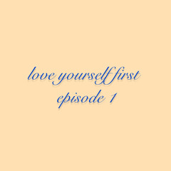 "love yourself first" episode 1