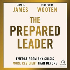 Get PDF The Prepared Leader: Emerge from Any Crisis More Resilient than Before by  Erika H. James,Ly